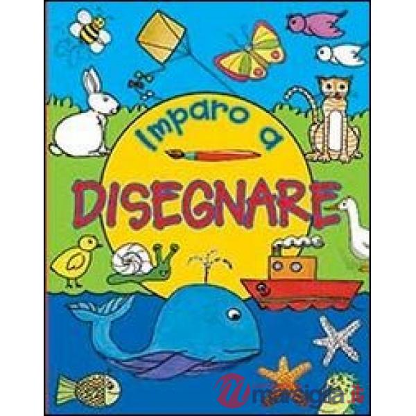 Imparo a disegnare. Ediz. illustrata