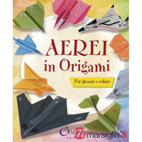 Aerei in origami per bambini. Ediz. illustrata