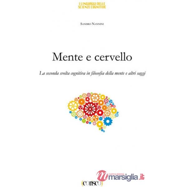 Mente e cervello. La seconda svolta cognitiva in filosofia della mente e altri saggi