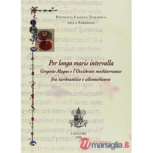 Per longa maris intervalla. Gregorio Magno e l'Occidente mediterraneo fra tardoantico e altomedioevo