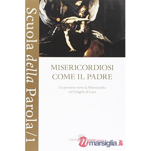 Misericordiosi come il Padre. Un percorso verso la Misericordia col vangelo di Luca