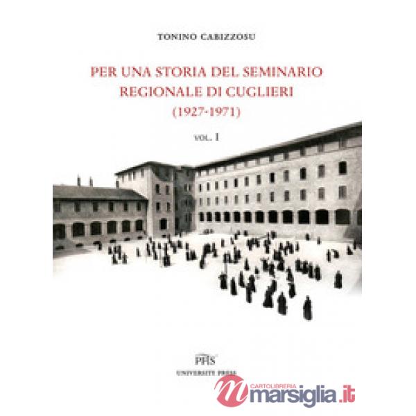 Per una storia del seminario regionale di Cuglieri (1927-1971). Vol. 1