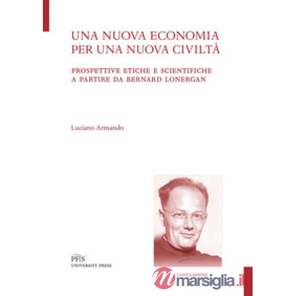 Nuova economia per una nuova civiltà. Prospettive etiche e scientifiche a partir