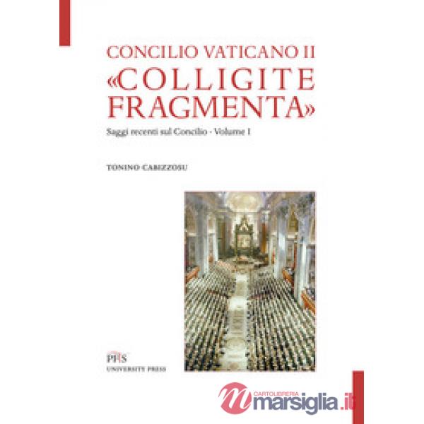 «Colligite fragmenta». Saggi recenti sul Concilio. Vol. 1