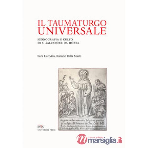 Taumaturgo universale. Iconografia e culto di S. Salvatore da Horta (Il)