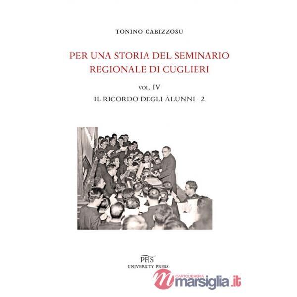 Per una storia del seminario regionale di Cuglieri (1927-1971). Vol. 4/2: Il ricordo degli alunni