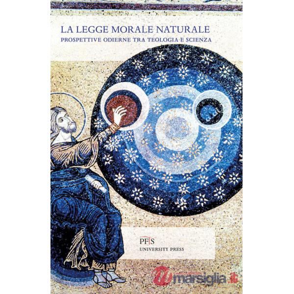 Legge morale naturale. Prospettive odierne tra teologia e scienza (La)