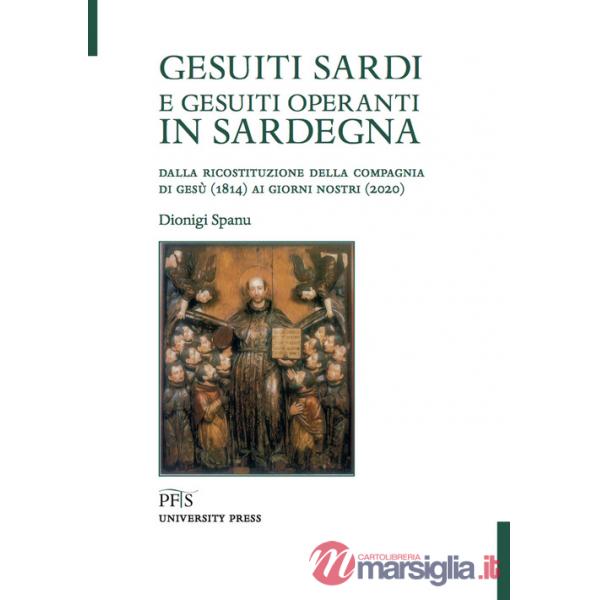 Gesuiti sardi e gesuiti operanti in Sardegna. Dalla ricostituzione della Compagnia di Gesù (1814) ai giorni nostri (2020)