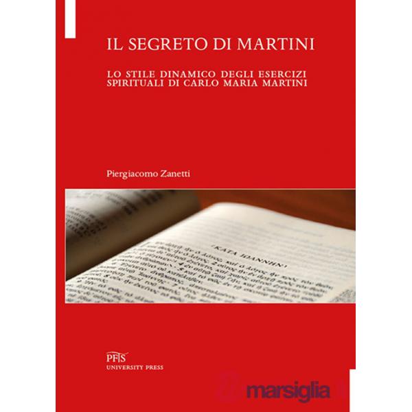 Segreto di Martini. Lo stile dinamico degli esercizi spirituali di Carlo Maria Martini (Il)