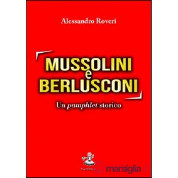 Mussolini e Berlusconi. Un pamphlet storico