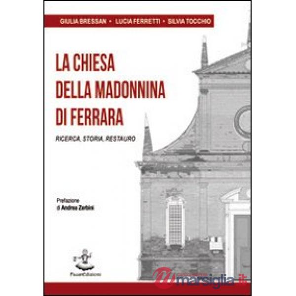 Chiesa della Madonnina di Ferrara. Ricerca, storia, restauro (La)