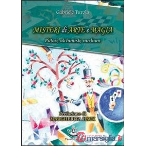 Misteri di arte e magia. Pittori, alchimisti, medium