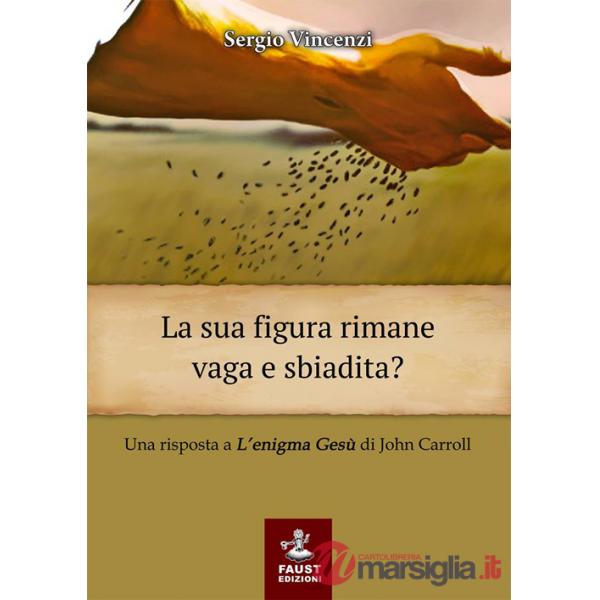 Sua figura rimane vaga e sbiadita? Una risposta a «L'enigma Gesù» di John Carroll (La)