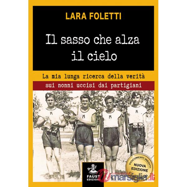 Sasso che alza il cielo. La mia lunga ricerca della verità sui nonni uccisi dai partigiani (Il)