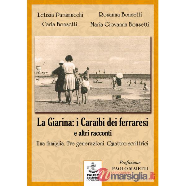 «La Giarina: i Caraibi dei ferraresi» e altri racconti. Una famiglia. Tre generazioni. Quattro scrittrici