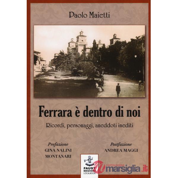 Ferrara è dentro di noi. Ricordi, personaggi, aneddoti inediti