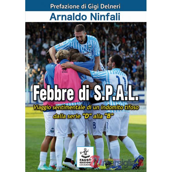 Febbre di S.P.A.L. Viaggio sentimentale di un indomito tifoso dalla serie «D» alla «B»