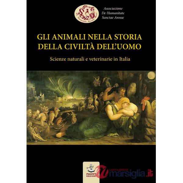 Animali nella storia della civiltà dell'uomo. Scienze naturali e veterinarie in Italia (Gli)
