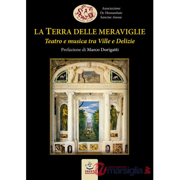 Terra delle meraviglie. Teatro e musica tra Ville e Delizie (La)