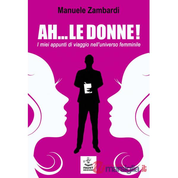 Ah... le donne! I miei appunti di viaggio nell'universo femminile