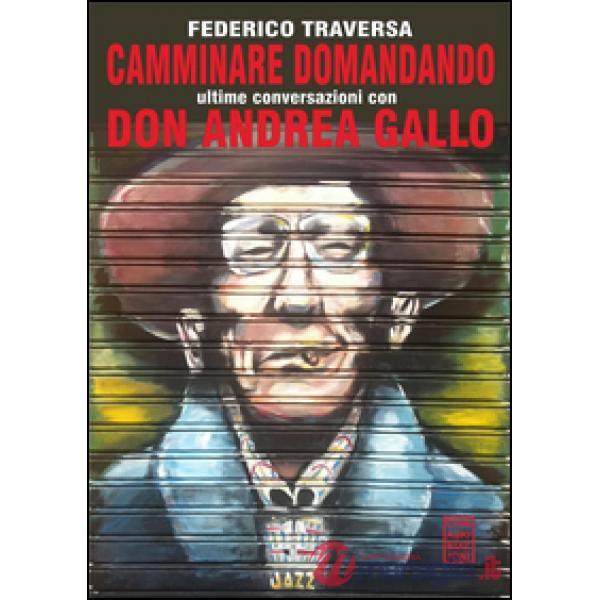 Camminare domandando. Le ultime conversazioni con don Andrea Gallo