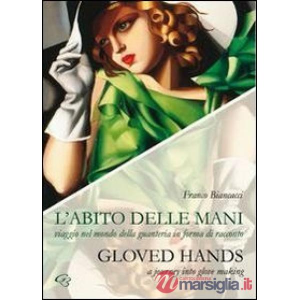 L'abito delle mani. Viaggio nel mondo della guanteria in forma di racconto