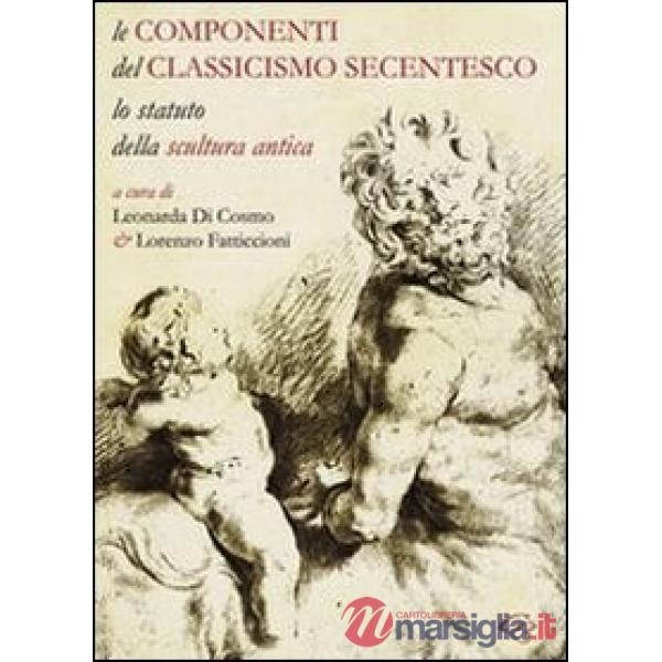 Le componenti del classicismo secentesco. Lo statuto della scultura antica. Ediz. italiana e inglese