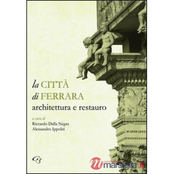 La città di Ferrara. Architettura e restauro