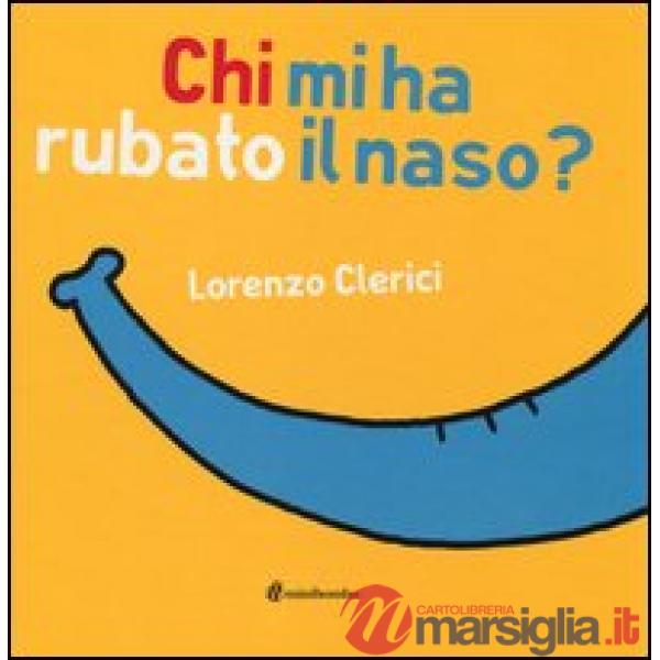Chi mi ha rubato il naso? Ediz. illustrata