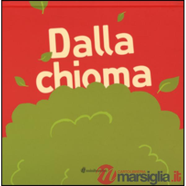 Dalla chioma. Ediz. illustrata