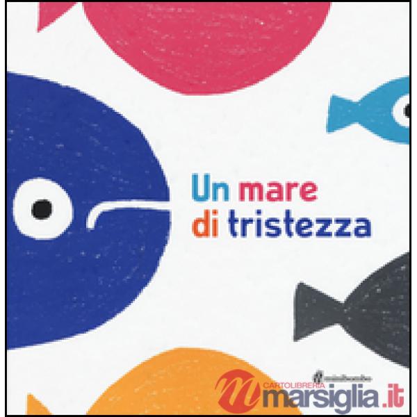Mare di tristezza. Ediz. illustrata (Un)