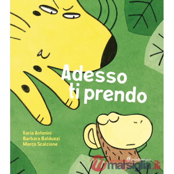 Adesso ti prendo. Ediz. a colori