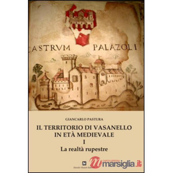 Territorio di Vasanello in età medievale (Il). Vol. 1: La realtà rupestre