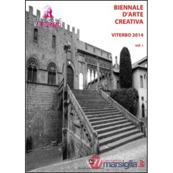 Biennale d'arte creativa Viterbo 2014. Vol. 1