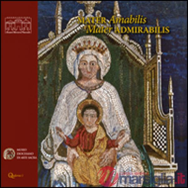 Mater amabilis, mater admirabilis. Immagini della Vergine col Bambino dal XIV al