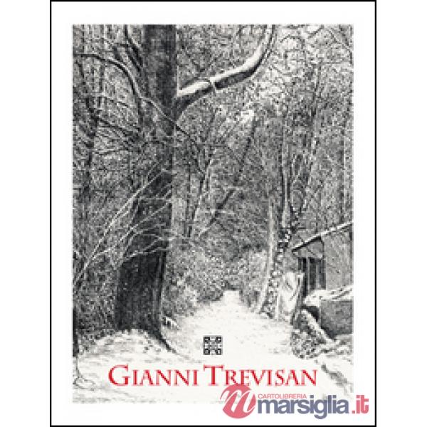 Gianni Trevisan. Opera omnia, 1962-2016. Ediz. illustrata