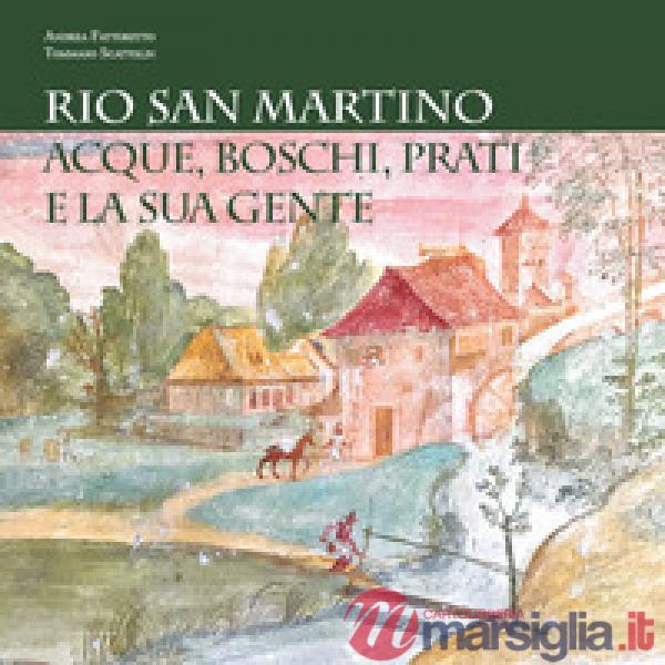 Rio San Martino. Acque, boschi, prati e la sua gente