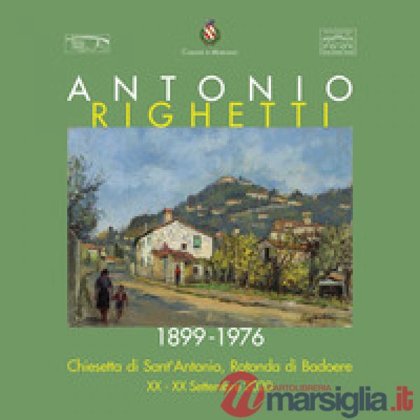 Antonio Righetti 1899-1976. Ediz. illustrata