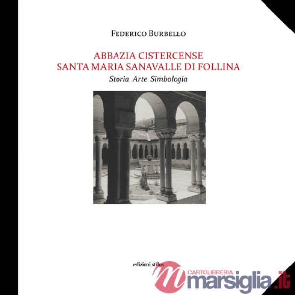 Abbazia Cistercense Santa Maria Sanavalle di Follina. Storia Arte Simbologia