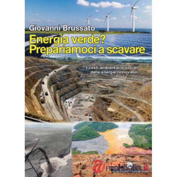 Energia verde? Prepariamoci a scavare. I costi ambientali e sociali delle energie rinnovabili