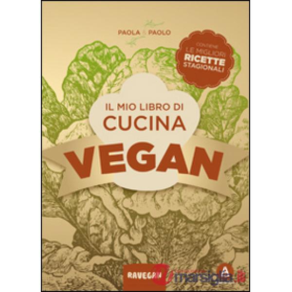 Mio libro di cucina vegan. Contiene le migliori ricette stagionali (Il)