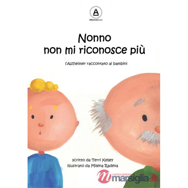 Nonno non mi riconosce più. L'Alzheimer raccontato ai bambini