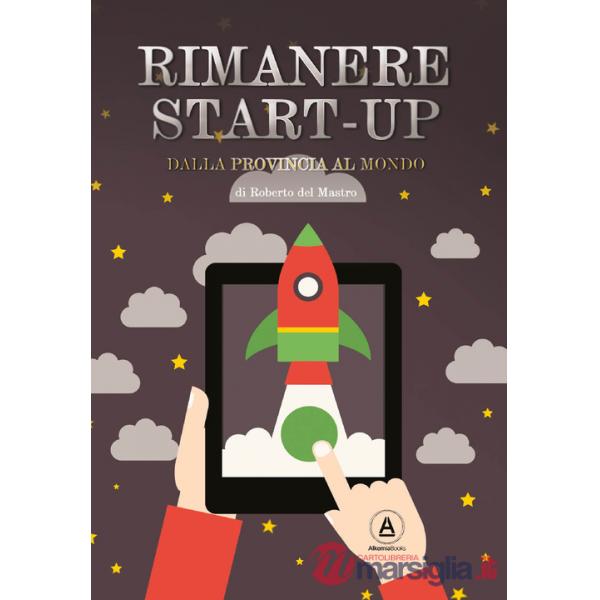 Rimanere start-up. Dalla provincia al mondo