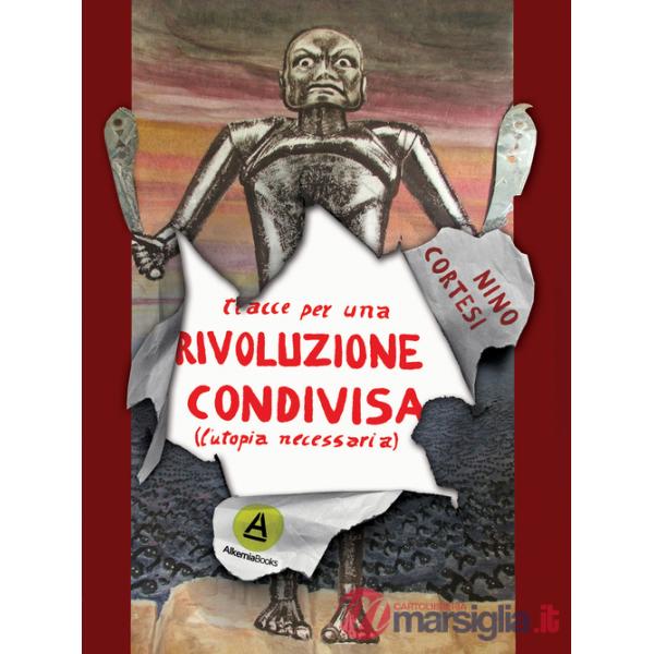 Tracce per una rivoluzione condivisa. (L'utopia necessaria)
