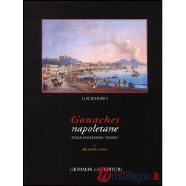 Gouaches napoletane nelle collezioni private. Ediz. illustrata