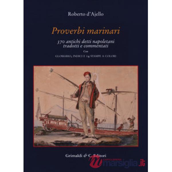 Proverbi marinari. 370 antichi detti napoletani tradotti con glossario, indici e