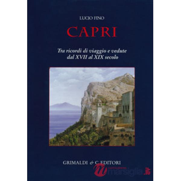 Capri. Tra ricordi di viaggio e vedute dal XVII al XIX secolo. Ediz. a colori