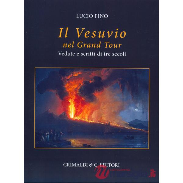 Vesuvio nel Grand tour. Vedute e scritti di tre secoli. Ediz. a colori (Il)