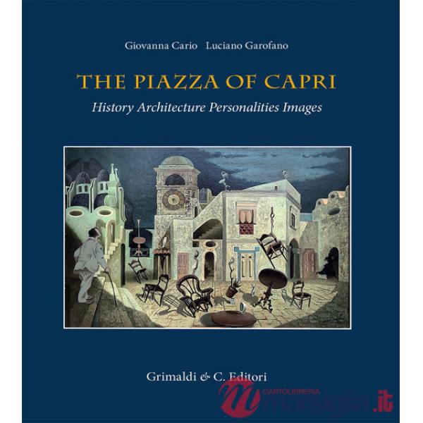 Piazza of Capri. History, architecture, personalities, images. Ediz. a colori (The)