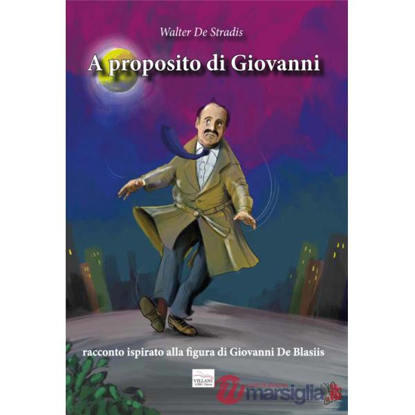 A proposito di Giovanni. Racconto ispirato alla figura di Giovanni De Blasiis